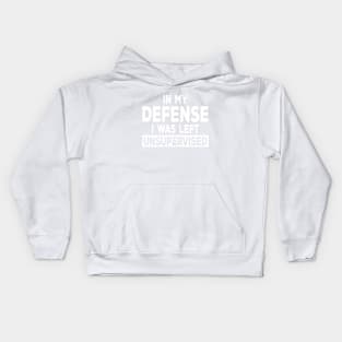 In My Defense I Was Left Unsupervised | Funny Shirts for Men, Women, Kids Kids Hoodie